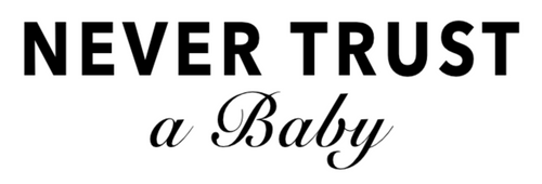 Never Trust a Baby